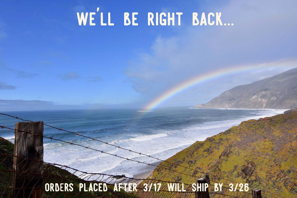 We'll Be Right Back! Shipping Closure 3/18-3/25